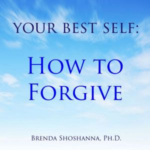 Your Best Self How to Forgive, Brenda Shoshanna