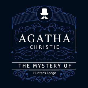 The Mystery of Hunters Lodge Part o..., Agatha Christie