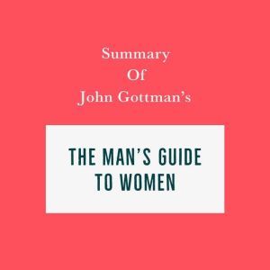 Summary of John Gottman's The Man's Guide to Women, Swift Reads