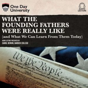 What the Founding Fathers were Really..., Carol Berkin
