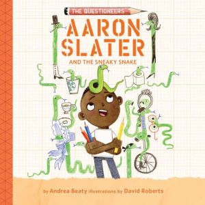 Aaron Slater and the Sneaky Snake, Andrea Beaty