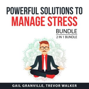 Powerful Solutions to Manage Stress B..., Gail Granville