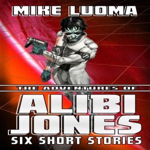 Adventures of Alibi Jones, The Six S..., Mike Luoma