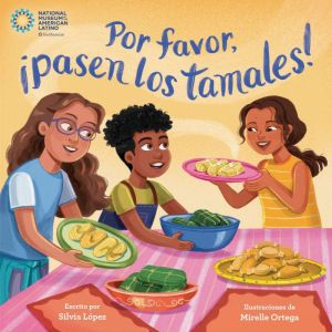 Por favor, pasen los tamales! Pleas..., Silvia Lopez
