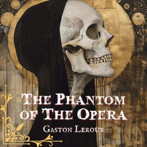 The Phantom of The Opera, Gaston Leroux