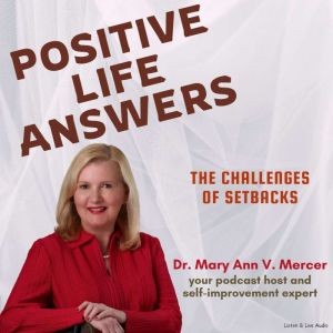 Positive Life Answers The Challenges..., Dr. Maryann Mercer