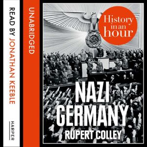 Nazi Germany History in an Hour, Rupert Colley