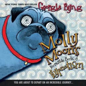 Molly Moons Incredible Book of Hypno..., Georgia Byng