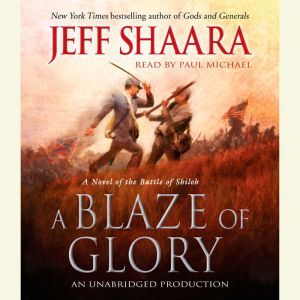 A Blaze of Glory A Novel of the Battle of Shiloh, Jeff Shaara