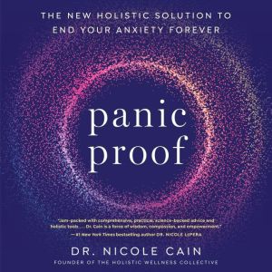 Panic Proof: The New Holistic Solution to End Your Anxiety Forever