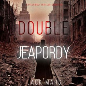 Double Jeopardy (A Tyler Wolf Espionage ThrillerBook 5): Digitally narrated using a synthesized voice