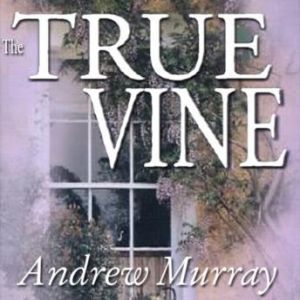 The True Vine, Andrew Murray