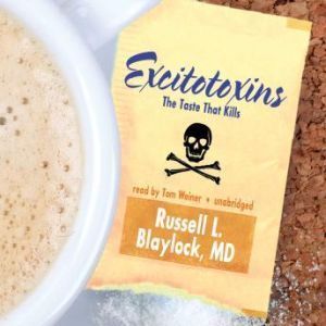 Excitotoxins, Russell L. Blaylock, MD
