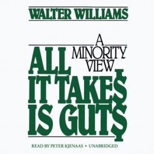 All It Takes Is Guts, Walter E. Williams