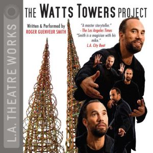 The Watts Towers Project, Roger Guenveur Smith