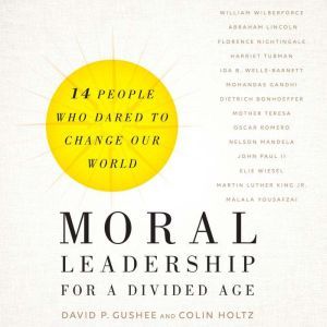 Moral Leadership for a Divided Age, David P. Gushee
