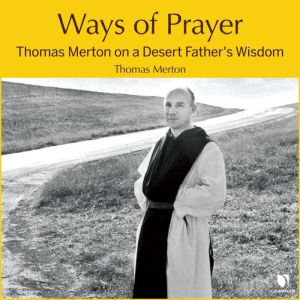 Ways of Prayer Thomas Merton on a De..., Thomas Merton