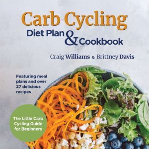 Carb Cycling Diet Plan  Cookbook, Craig Williams