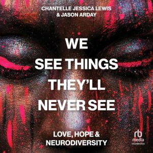 We See Things Theyll Never See: Love, Hope, and Neurodiversity