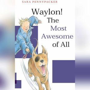 Waylon! The Most Awesome of All, Sara Pennypacker