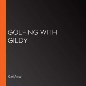 Golfing with Gildy, Carl Amari