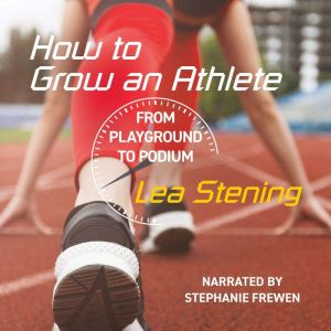 How To Grow An Athlete: From Playground to Podium