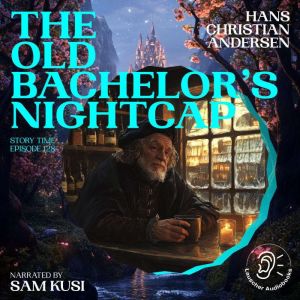 The Old Bachelors Nightcap Story Ti..., Hans Christian Andersen