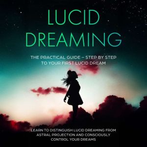 Lucid Dreaming The Practical Guide ..., Lorina Blumenberg