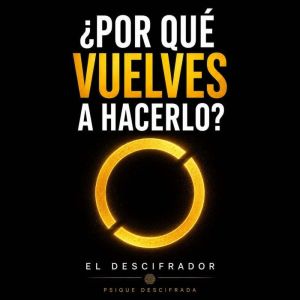 Por que vuelves a hacerlo?, El Descifrador