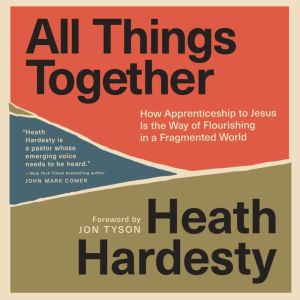 All Things Together: How Apprenticeship to Jesus Is the Way of Flourishing in a Fragmented World