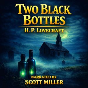 Two Black Bottles: In the Dusty Cabinet Lies a Secret Too Dangerous to Open