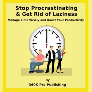Stop Procrastinating  & Get Rid of Laziness: Manage Time Wisely and Boost Your Productivity