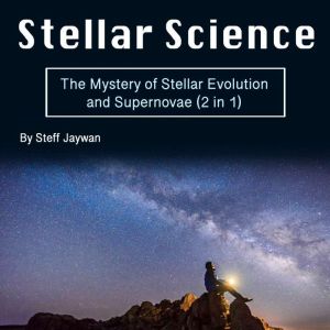 Stellar Science: The Mystery of Stellar Evolution and Supernovae (2 in 1)