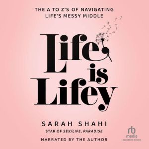 Life is Lifey: The A to Z's on Navigating Life's Messy Middle