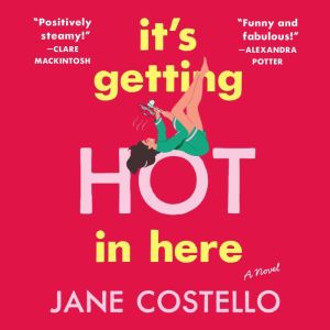 It's Getting Hot in Here: A Novel