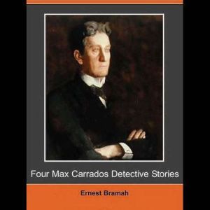 Four Max Carrados Detective Stories, Ernest Bramah