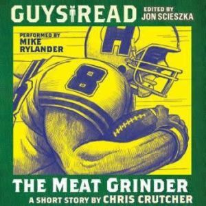Guys Read The Meat Grinder, Chris Crutcher