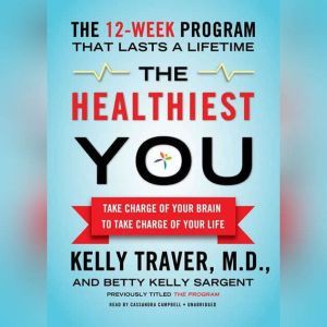 The Healthiest You, Kelly Traver, MD, and Betty Kelly Sargent