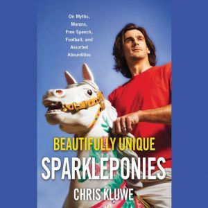 Beautifully Unique Sparkleponies, Chris Kluwe