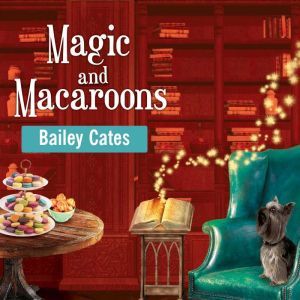 Magic and Macaroons, Bailey Cates
