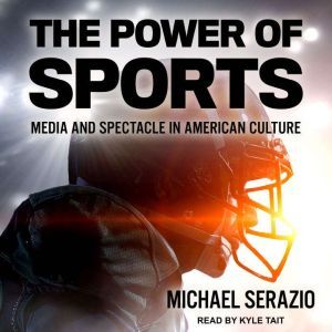 The Power of Sports, Michael Serazio