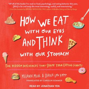 How We Eat with Our Eyes and Think wi..., Melanie Muhl