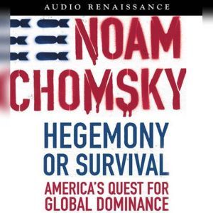 Hegemony or Survival: America's Quest for Global Dominance, Noam Chomsky