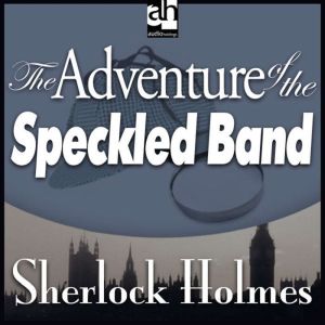 The Adventure of the Speckled Band, Sir Arthur Conan Doyle