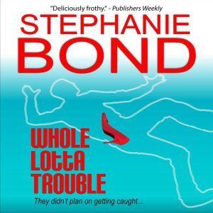 Whole Lotta Trouble, Stephanie Bond