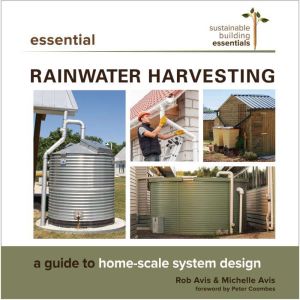 Essential Rainwater Harvesting, Rob Avis