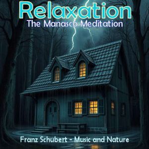 Relaxation: The Manasco Meditation: Franz Schubert Music and Nature