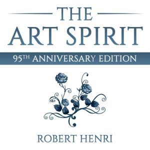 The Art Spirit, Robert Henri