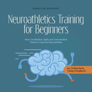 Neuroathletics Training for Beginners..., Sebastian Borchert