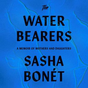 The Waterbearers: A Memoir of Mothers and Daughters